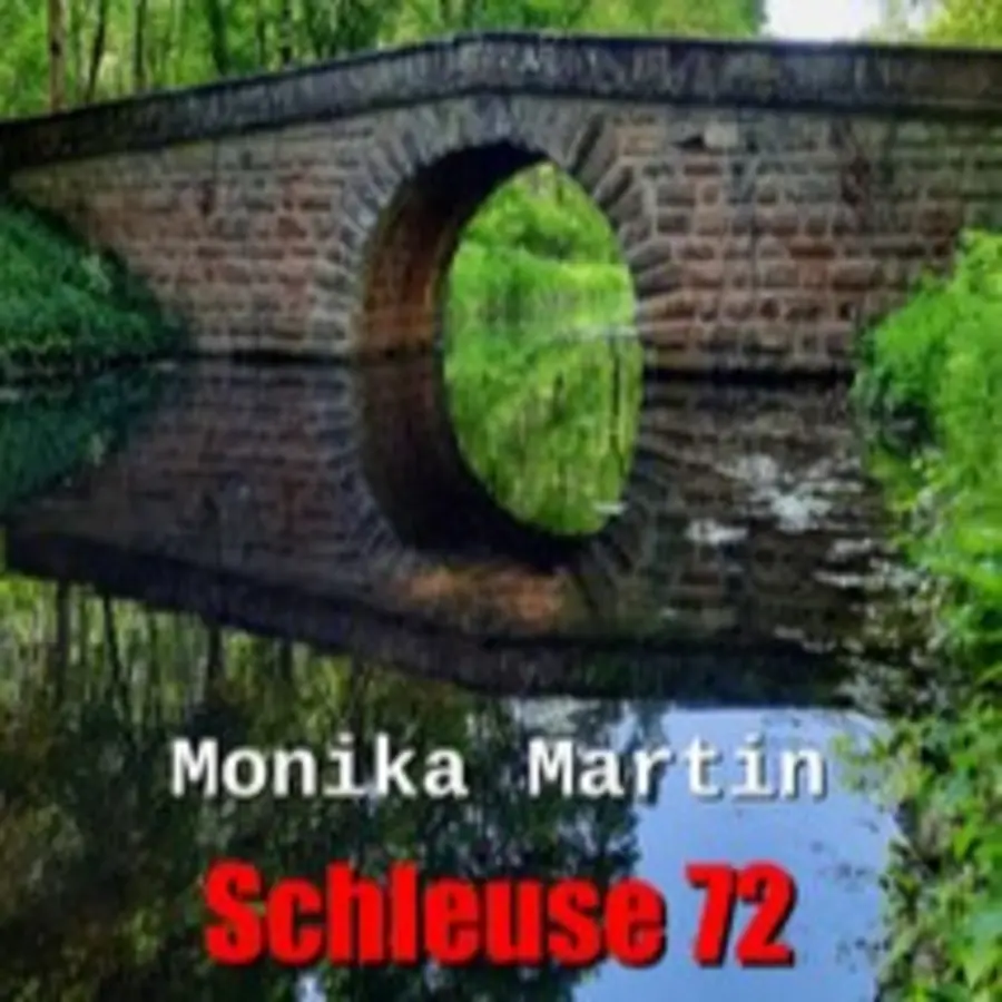 Buchcover Monika Martin, "Schleuse 72": Man sieht eine Brücke über einen Kanal, im Hintergund Bäume, das Bild spiegelt sich im Wasser 