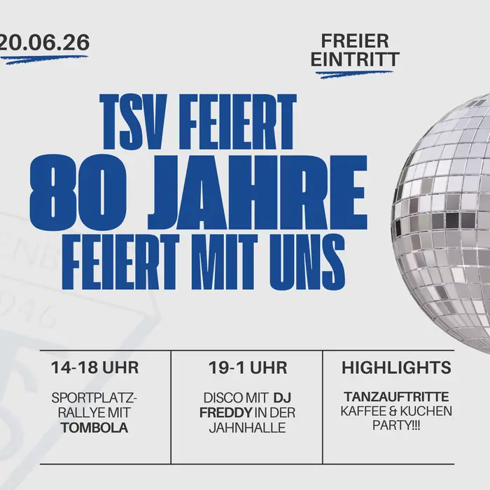 Plakat "TSV feiert - 80 Jahre - feiert mit uns". Neben der Schrift eine silberfarbene Diskokugel.
